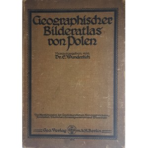 [Atlas geograficzny Polski] WUNDERLICH E. - Geographischer Bilderatlas von Polen 1917