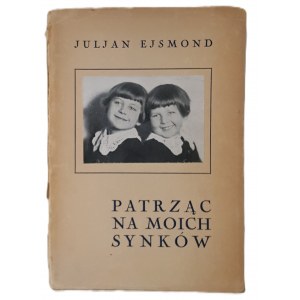 EJSMOND Juljan - PATRZĄC NA MOICH SYNKÓW Wyd. 1931