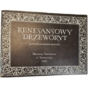 RENESANSOWY DRZEWORYT POŁUDNIOWONIEMIECKI [katalog wystawy] Ilustracje