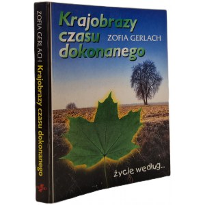 GERLACH Zofia - KRAJOBRAZY CZASU DOKONANEGO DEDYKACJA AUTORKI