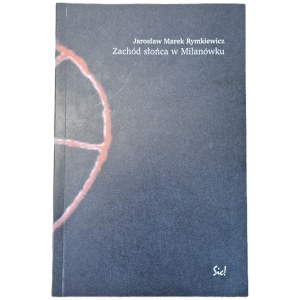 RYMKIEWICZ Jarosław Marek - ZACHÓD SŁOŃCA W MILANÓWKU AUTOGRAF AUTORA Wydanie I