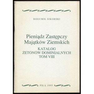 Sikorski B., Pieniądz zastępczy majątków ziemskich. Katalog żetonów dominialnych. Tom VIII, 1995