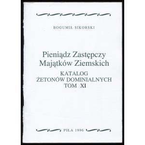 Sikorski B., Pieniądz zastępczy majątków ziemskich. Katalog żetonów dominialnych. Tom XI, 1996