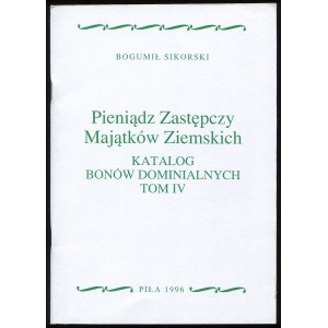 Sikorski B., Pieniądz zastępczy majątków ziemskich. Katalog bonów dominialnych. Tom IV, 1996