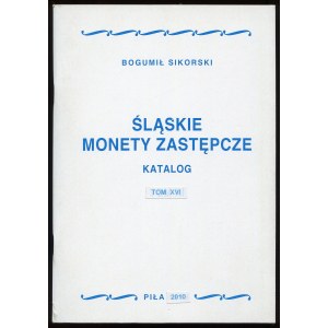 Sikorski B., Śląskie monety zastępcze. Katalog. Tom XVI, 2010