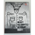 SEMIK ZBIGNIEW WŁADZY RAZ ZDOBYTEJ NIE ODDAMY NIGDY? Komunizm(y) w Europie Środkowo - Wschodniej [katalog wystawy]