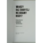 SEMIK ZBIGNIEW WŁADZY RAZ ZDOBYTEJ NIE ODDAMY NIGDY? Komunizm(y) w Europie Środkowo - Wschodniej [katalog wystawy]