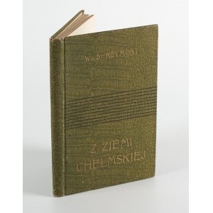 REYMONT Władysław - Z ziemi chełmskiej. Impressions and notes [first edition 1910].
