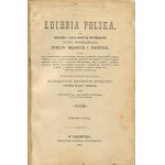 SCHMIDT Józef - Kuchnia polska, czyli dokładna i długą praktyką wypróbowana nauka sporządzania potraw mięsnych i postnych (...) tudzież przysposabiania rozmaitych zapasów spiżarni, pojedynczo, najtaniej i najzdrowiej [Przemyśl 1900]