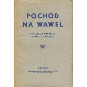 WIŚNIOWSKI Józef [opr.] - Pochód na Wawel. Pamiątka z pogrzebu Juliusza Słowackiego (14-28 czerwca 1927 r.)