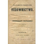 KOWALSKI Stanisław - Początkowe praktyczny budownictwo [Lviv 1849].