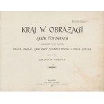 WOŹNIAK Konstanty - Kraj w obrazach. Zbiór fotografii najbardziej uwagi godnych miast, okolic, zabytków starożytności i dzieł sztuki. Seria I. Królestwo Polskie [1899]