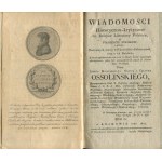 OSSOLIŃSKI Józef Maksymilian hrabia z Tęczyna - Wiadomości historyczno-krytyczne do dziejów literatury polskiej o pisarzach polskich, także postronnych, którzy w Polszcze albo o Polszcze pisali oraz o ich dziełach [1819-1822]