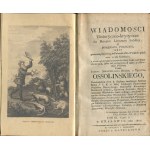 OSSOLIŃSKI Józef Maksymilian hrabia z Tęczyna - Wiadomości historyczno-krytyczne do dziejów literatury polskiej o pisarzach polskich, także postronnych, którzy w Polszcze albo o Polszcze pisali oraz o ich dziełach [1819-1822]