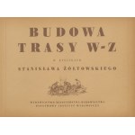 ŻÓŁTOWSKI Stanisław - Budowa Trasy W-Z w rysunkach [1949].