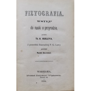 Huxley Th. H. - Fizyografia. Wstęp do nauki o przyrodzie. [1884, 2 tomy, tłum. W. Karczewski]