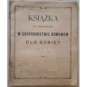 Książka do rachunków w gospodarstwie domowem dla kobiet [wypełniona - 1921r.]