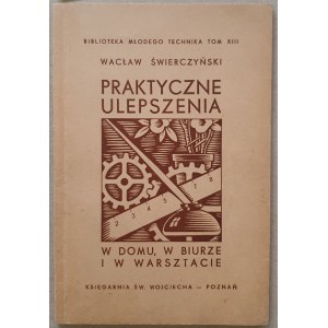 Świerczyński W. - Praktyczne ulepszenia w domu, w biurze i w warsztacie, 1938r.