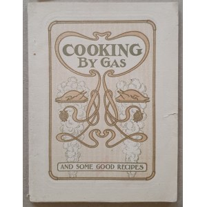 Cooking by gas and some good recipes, ca. 1900