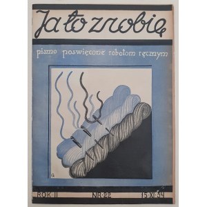 Ja to zrobię R.2: 1934 nr 22 [robótki ręczne, moda, narciarstwo]