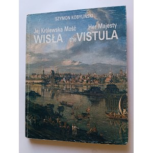 SZYMON KOBYLINSKI, JEJ KRÓLEWSKA MOŚC WISŁA