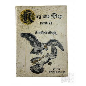 Cesarstwo Niemieckie, 1895 r., Berlin - Książka “Wojna i Zwycięstwo, 1870-71: Księga Pamiątkowa” (“Krieg und Sieg, 1870-71: Ein Gedenkbuch”) Julius von Pflugk-Harttung, Wyd. Schall & Grund