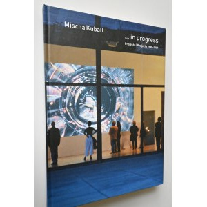 KUBALL MISCHA ...in progress. Prejekte/Projects 1980-2007