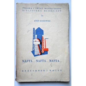 KOSSOWSKI JERZY Nafta...Nafta...Nafta...[1937].