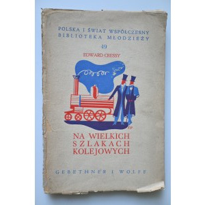 CRESSY EDWARD Na wielkich szlakach kolejowych [11 archiwalnych fotografii]