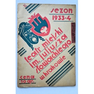 JULIUSZ SŁOWACKSKI MUNICIPAL THEATRE in Cracow [Program] Season 1933-34.