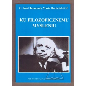 BOCHEŃSKI Józef Maria, Ku filozoficznemu myśleniu.