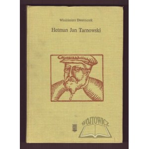 DWORZACZEK Włodzimierz, Hetman Jan Tarnowski.