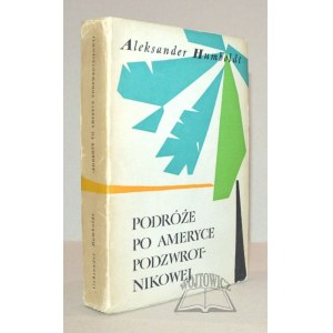 HUMBOLDT Aleksander, Podróże po Ameryce podzwrotnikowej.