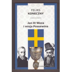 KONECZNY Feliks, Jan III Waza i misja Possewina.