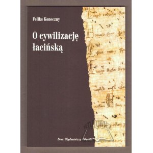 KONECZNY Feliks, O cywilizację łacińską.
