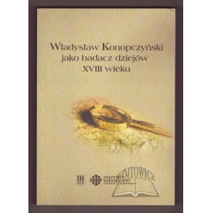 (KONOPCZYŃSKI). Władysław Konopczyński jako badacz dziejów XVIII wieku.