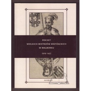 LOREK Wojciech, Delestowicz Norbert, Tomczak Robert T., Poczet wielkich mistrzów krzyżackich w Malborku 1309-1457.
