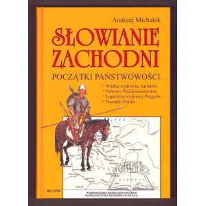 MICHAŁEK Andrzej, Słowianie Zachodni. Początki państwowości.