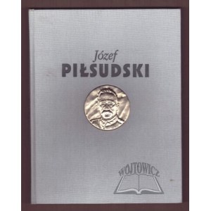 PIŁSUDSKI Józef. Służba Ojczyźnie.