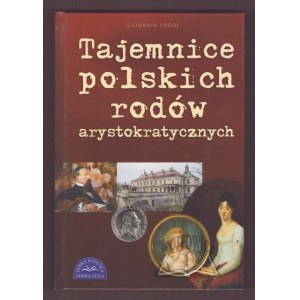 SOBOL Saturnin, Tajemnice polskich rodów arystokratycznych.