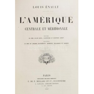 Énault, Louis: L'Amérique centrale et méridionale. Paris, 1867., F. de Mellado et C., 1 (acélmetszet) t.+XXXVI+444 p....