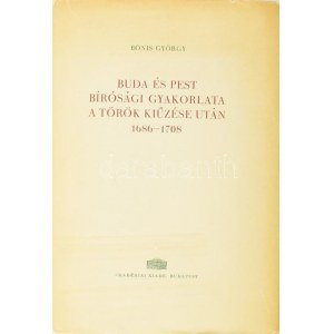 Bónis György: Buda és Pest bírósági gyakorlata a török kiűzése után 1686-1708. Bp., 1962, Akadémiai...