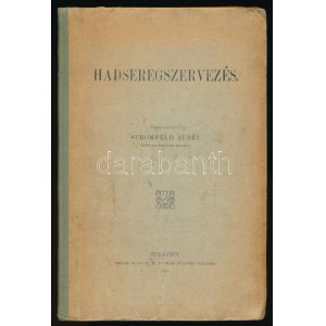 Stromfeld Aurél: Hadseregszervezés. Összeáll. - - vezérkari testületi százados. Bp., 1911, Pallas, IX+263 p. + 6 ...