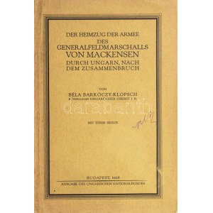 Barkóczy-Klopsch Béla: Der Heimzug der Armee des Generalfeldmarschalls von Mackensen durch Ungarn...
