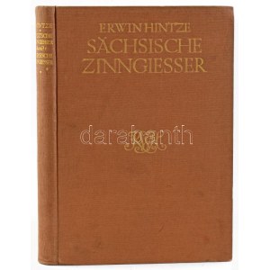 [Német ónjelzések képes katalógusa] Hintze, Erwin: Die deutschen Zinngießer und ihre Marken I. Sächsische Zinngeiser...