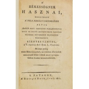 Szentes Sámuel: A' békességnek hasznai S.patakon, 1811, A' Báttya' Betűjivel, 16 p. Teljes címe : A békességnek hasznai...