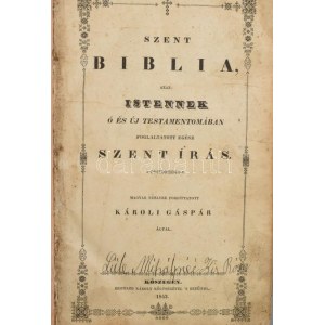 Szent Biblia, azaz Istennek Ú és Új Testamentomában foglaltatott egész Szentírás. Fordította Károli Gáspár. Kőszeg...
