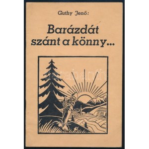 Guthy Jenő: Barázdát szánt a könny... A szerző, Guthy Jenő által Dinnyés Sáska Margit részére DEDIKÁLT példány...