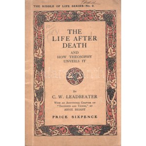 Leadbeater, C[harles] W[ebster]: The Life after Death, and How Theosophy Unveils It. With an Additional Chapter on ,...