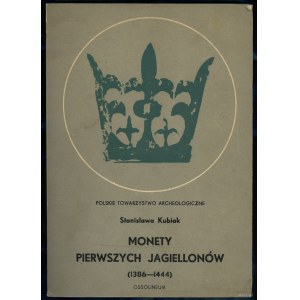 Kubiak Stanisława - Monety pierwszych Jagiellonów (1386-1444), Ossolineum 1970